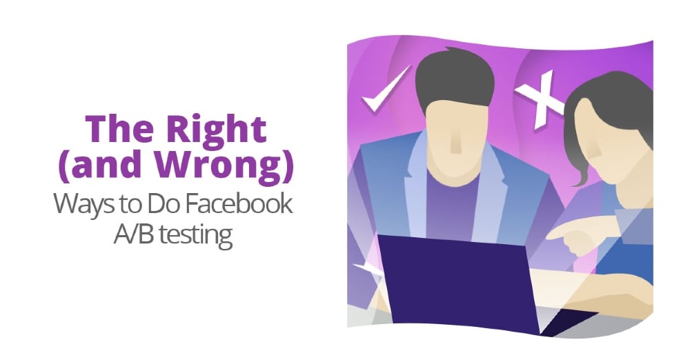 The Right (and Wrong) Ways to Do Facebook A/B Testing - Unlimited Graphic Design Service