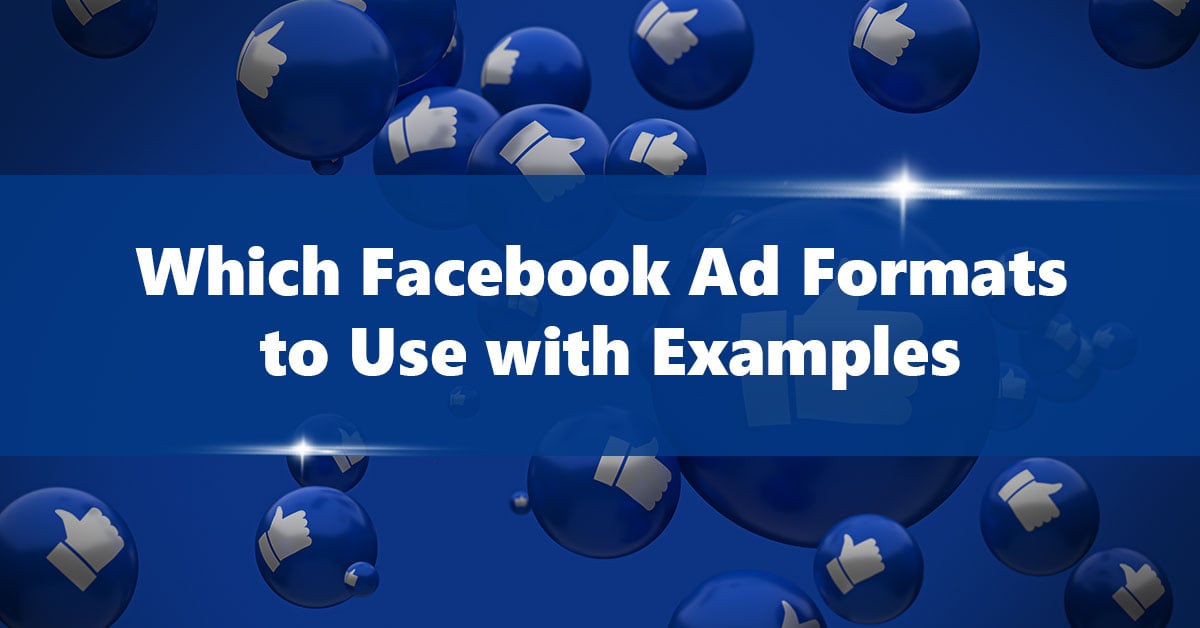 Which Facebook Ad Formats to Use (With Examples)