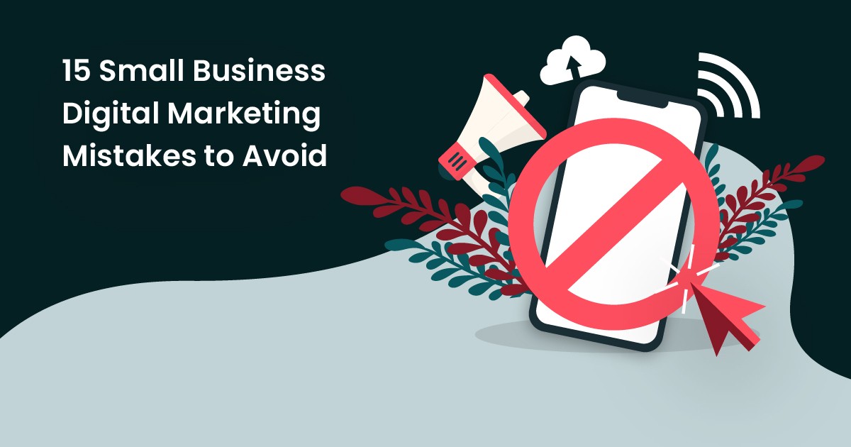 15 Small Business Digital Marketing Mistakes to Avoid ...