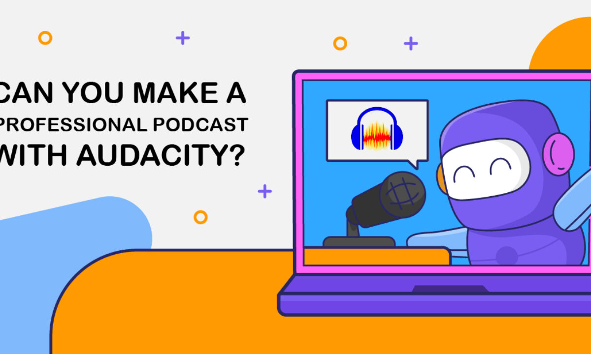 Audacity for Podcasting: Easy Steps to Make Podcasts on Audacity