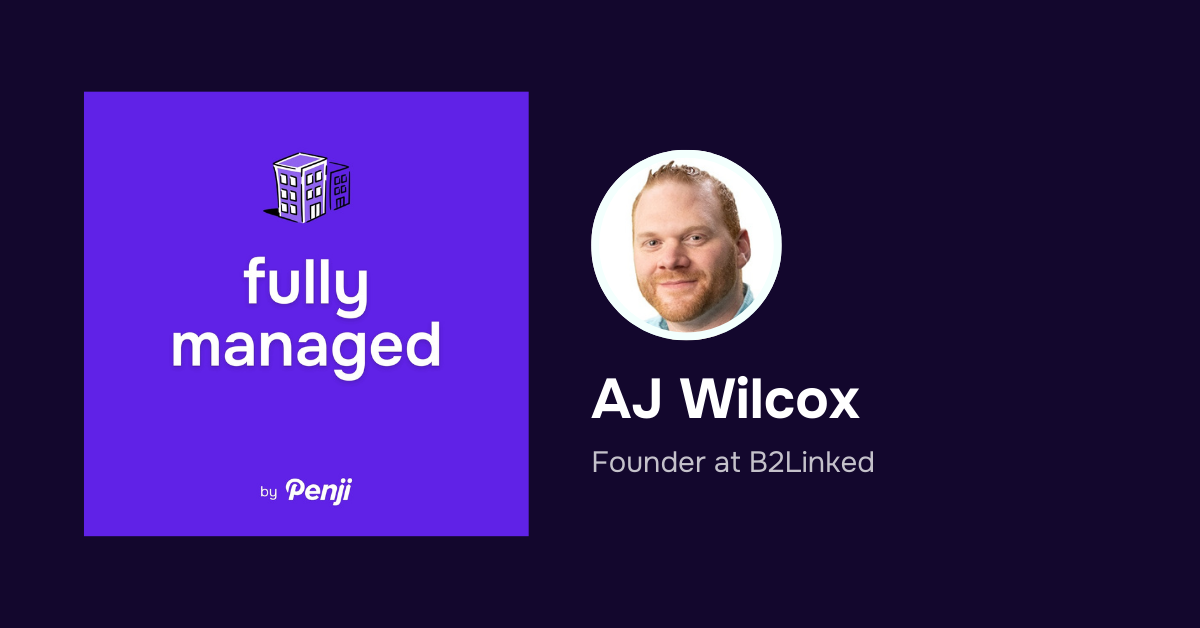 [Fully Managed] AJ Wilcox from B2Linked Ep. 105