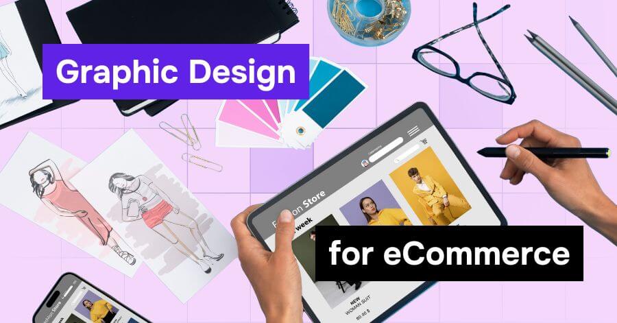 Graphic Design for eCommerce: 7 Crucial Tips to Boost Conversion